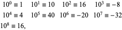  10^0=1 10^1=10 10^2=16 10^3=-8; 10^4=4 10^5=40 10^6=-20 10^7=-32; 10^8=16,    