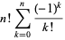 n!sum_(k=0)^(n)((-1)^k)/(k!)