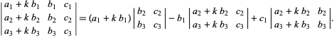  |a_1+kb_1 b_1 c_1; a_2+kb_2 b_2 c_2; a_3+kb_3 b_3 c_3|=(a_1+kb_1)|b_2 c_2; b_3 c_3|-b_1|a_2+kb_2 c_2; a_3+kb_3 c_3|+c_1|a_2+kb_2 b_2; a_3+kb_3 b_3|. 