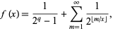  f(x)=1/(2^q-1)+sum_(m=1)^infty1/(2^(|_m/x_|)), 
