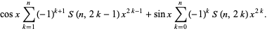 cosxsum_(k=1)^(n)(-1)^(k+1)S(n,2k-1)x^(2k-1)+sinxsum_(k=0)^(n)(-1)^kS(n,2k)x^(2k).