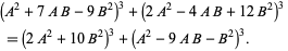  (A ^ 2 + 7AB-9B ^ 2) ^ 3 + (2A ^ 2-4AB + 12B ^ 2) ^ 3 = (2A ^ 2 + 10B ^ 2) ^ 3 + (A ^ 2-9AB-B ^ 2 ) ^ 3.   
