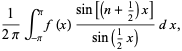  1/(2pi)int_(-pi)^pif(x)(sin[(n+1/2)x])/(sin(1/2x))dx, 