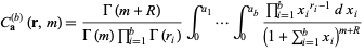  C_(a)^((b))(r,m)=(Gamma(m+R))/(Gamma(m)product_(i=1)^(b)Gamma(r_i))int_0^(a_1)...int_0^(a_b)(product_(i=1)^(b)x_i^(r_i-1)dx_i)/((1+sum_(i=1)^(b)x_i)^(m+R)) 