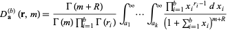  D_(a)^((b))(r,m)=(Gamma(m+R))/(Gamma(m)product_(i=1)^(b)Gamma(r_i))int_(a_1)^infty...int_(a_k)^infty(product_(i=1)^(b)x_i^(r_i-1)dx_i)/((1+sum_(i=1)^(b)x_i)^(m+R)) 