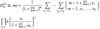  D_(a)^((b))(r,m)=1/((1+sum_(i=1)^(b))^m)sum_(x_1<r_1)...sum_(x_b<r_b)(m-1+sum_(a=1)^(b)x_i; m-1,x_1,...,x_b) 
 product_(i=1)b((a_i)/(1+sum_(k=1)^(b)a_k))^(x_i).   