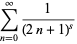 sum_(n=0)^(infty)1/((2n+1)^s)