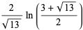 2/(sqrt(13))ln((3+sqrt(13))/2)