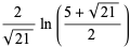 2/(sqrt(21))ln((5+sqrt(21))/2)