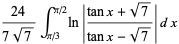 (24)/(7sqrt(7))int_(pi/3)^(pi/2)ln|(tanx+sqrt(7))/(tanx-sqrt(7))|dx