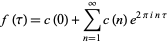  f(tau)=c(0)+sum_(n=1)^inftyc(n)e^(2piintau) 