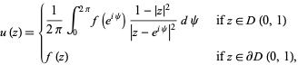  u(z)={1/(2pi)int_0^(2pi)f(e^(ipsi))(1-|z|^2)/(|z-e^(ipsi)|^2)dpsi   if z in D(0,1); f(z)   if z in partialD(0,1), 