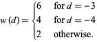  w(d)={6   for d=-3; 4   for d=-4; 2   otherwise. 