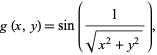  g(x,y)=sin(1/(sqrt(x^2+y^2))), 