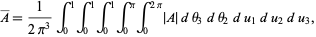  A^_=1/(2pi^3)int_0^1int_0^1int_0^1int_0^piint_0^(2pi)|A|dtheta_3dtheta_2du_1du_2du_3, 