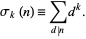  sigma_k(n)=sum_(d|n)d^k. 