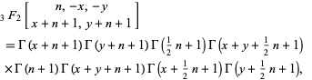  _3F_2[n,-x,-y; x+n+1,y+n+1] 
 =Gamma(x+n+1)Gamma(y+n+1)Gamma(1/2n+1)Gamma(x+y+1/2n+1) 
 ×Gamma(n+1)Gamma(x+y+n+1)Gamma(x+1/2n+1)Gamma(y+1/2n+1),   