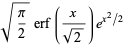 sqrt(pi/2)erf(x/(sqrt(2)))e^(x^2/2)