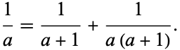  1/a=1/(a+1)+1/(a(a+1)). 