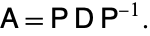  A=PDP^(-1). 