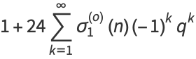 1+24sum_(k=1)^(infty)sigma_1^((o))(n)(-1)^kq^k