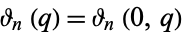 theta_n(q)=theta_n(0,q)