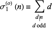  sigma_1^((o))(n)=sum_(d|n; d odd)d 