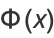 Phi(x)