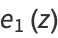 e_1(z)