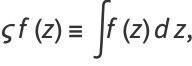 sigmaf(z)=intf(z)dz,