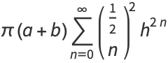 pi(a+b)sum_(n=0)^(infty)(1/2; n)^2h^(2n)