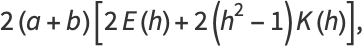 2(a+b)[2E(h)+2(h^2-1)K(h)],