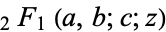 _2F_1(a,b;c;z)