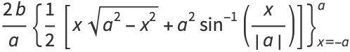 (2b)/a{1/2[xsqrt(a^2-x^2)+a^2sin^(-1)(x/(|a|))]}_(x=-a)^a