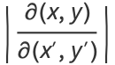|(partial(x,y))/(partial(x^',y^'))|