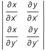 |(partialx)/(partialx^') (partialy)/(partialx^'); (partialx)/(partialy^') (partialy)/(partialy^')|