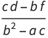 (cd-bf)/(b^2-ac)