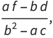 (af-bd)/(b^2-ac),