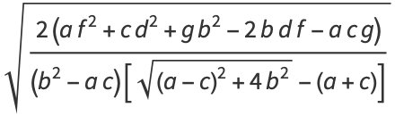 sqrt((2(af^2+cd^2+gb^2-2bdf-acg))/((b^2-ac)[sqrt((a-c)^2+4b^2)-(a+c)]))