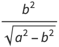 (b^2)/(sqrt(a^2-b^2))