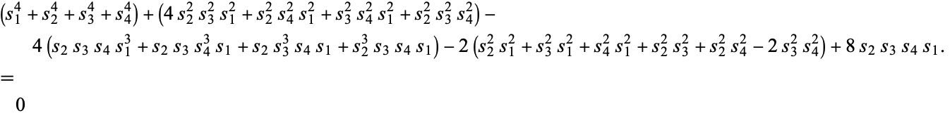 (s_1^4+s_2^4+s_3^4+s_4^4)+(4s_2^2s_3^2s_1^2+s_2^2s_4^2s_1^2+s_3^2s_4^2s_1^2+s_2^2s_3^2s_4^2)-4(s_2s_3s_4s_1^3+s_2s_3s_4^3s_1+s_2s_3^3s_4s_1+s_2^3s_3s_4s_1)-2(s_2^2s_1^2+s_3^2s_1^2+s_4^2s_1^2+s_2^2s_3^2+s_2^2s_4^2-2s_3^2s_4^2)+8s_2s_3s_4s_1.  =0