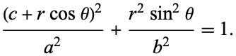 ((c+rcostheta)^2)/(a^2)+(r^2sin^2theta)/(b^2)=1.