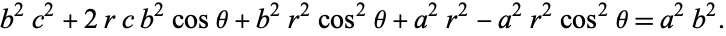 b^2c^2+2rcb^2costheta+b^2r^2cos^2theta+a^2r^2-a^2r^2cos^2theta=a^2b^2.