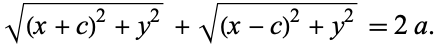 sqrt((x+c)^2+y^2)+sqrt((x-c)^2+y^2)=2a.