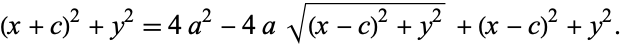  (x+c)^2+y^2=4a^2-4asqrt((x-c)^2+y^2)+(x-c)^2+y^2. 