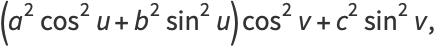 (a^2cos^2u+b^2sin^2u)cos^2v+c^2sin^2v,