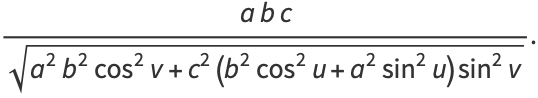 (abc)/(sqrt(a^2b^2cos^2v+c^2(b^2cos^2u+a^2sin^2u)sin^2v)).