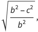 sqrt((b^2-c^2)/(b^2)),