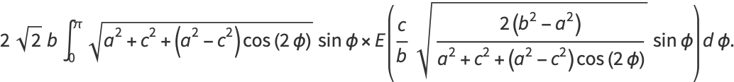 2sqrt(2)bint_0^pisqrt(a^2+c^2+(a^2-c^2)cos(2phi))sinphi×E(c/bsqrt((2(b^2-a^2))/(a^2+c^2+(a^2-c^2)cos(2phi)))sinphi)dphi.