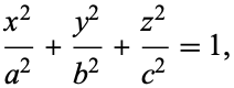  (x^2)/(a^2)+(y^2)/(b^2)+(z^2)/(c^2)=1, 